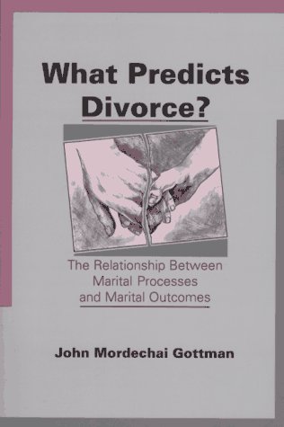 John Mordechai Gottman/What Predicts Divorce?@ The Relationship Between Marital Processes and Ma